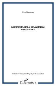 ROUSSEAU OU LA RÉVOLUTION IMPOSSIBLE