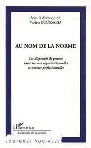 AU NOM DE LA NORME - LES DISPOSITIFS DE GESTION ENTRE NORMES ORGANISATIONNELLES ET NORMES PROFESSION