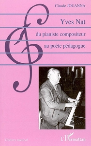 Yves Nat, du pianiste compositeur au poète pédagogue