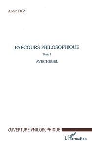 PARCOURS PHILOSOPHIQUE - VOL01 - TOME 1 : AVEC HEGEL
