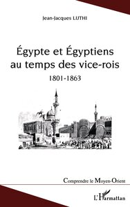 Egypte et Egyptiens au temps des vice-rois (1801-1863)