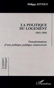 LA POLITIQUE DU LOGEMENT 1981-1995 Transformations d'une politique publique controversée