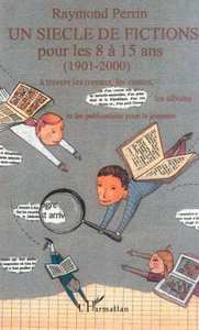UN SIÈCLE DE FICTIONS POUR LES 8 À 15 ANS (1901-2000)