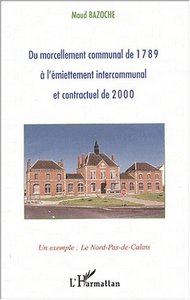 DU MORCELLEMENT COMMUNAL DE 1789 À L'ÉMIETTEMENT INTERCOMMUNAL ET CONTRACTUEL DE 2000