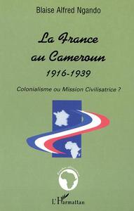 LA FRANCE AU CAMEROUN 1916-1939