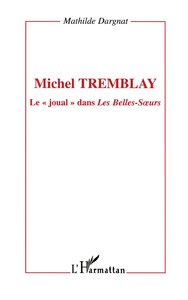 MICHEL TREMBLAY - LE " JOUAL " DANS LES BELLES-SOEURS