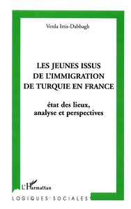 LES JEUNES ISSUS DE L'IMMIGRATION DE TURQUIE EN FRANCE - ETAT DES LIEUX, ANALYSE ET PERSPECTIVE