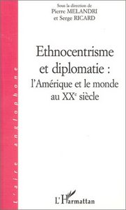 ETHNOCENTRISME ET DIPLOMATIE : L'AMÉRIQUE ET LE MONDE AU XXè SIECLE