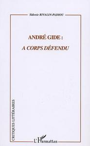 ANDRÉ GIDE : À CORPS DÉFENDU