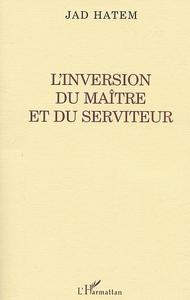 L'INVERSION DU MAITRE ET DU SERVITEUR