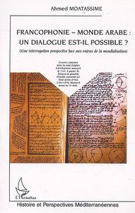 FRANCOPHONIE - MONDE ARABE : UN DIALOGUE EST-IL POSSIBLE ?