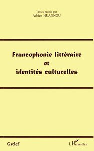 FRANCOPHONIE LITTÉRAIRE ET IDENTITÉS CULTURELLES
