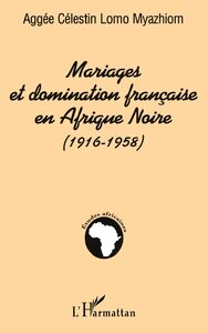 MARIAGES ET DOMINATION FRANÇAISE EN AFRIQUE NOIRE (1916-1958)