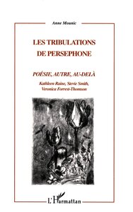 LES TRIBULATIONS DE PERSEPHONE - POESIE, AUTRE, AU-DELA KATHLEEN RAINE, STEVIE SMITH, VERONICA FORRE