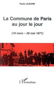 LA COMMUNE DE PARIS AU JOUR LE JOUR (18 mars - 28 mai 1871)