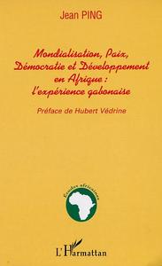 MONDIALISATION, PAIX, DÉMOCRATIE ET DÉVELOPPEMENT EN AFRIQUE : l'expérience gabonaise