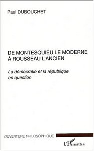 DE MONTESQUIEU LE MODERNE À ROUSSEAU L'ANCIEN