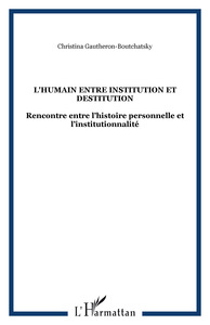 L'HUMAIN ENTRE INSTITUTION ET DESTITUTION