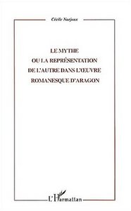 LE MYTHE OU LA REPRESENTATION DE L'AUTRE DANS L'UVRE ROMANESQUE D'ARAGON