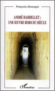 ANDRÉ HARDELLET : UNE UVRE HORS DU SIÈCLE