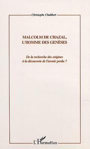 MALCOM DE CHAZAL, L'HOMME DES GENESES