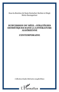 SUBVERSION DU RÉEL : STRATÉGIES ESTHÉTIQUES DANS LA LITTÉRATURE ALGÉRIENNE