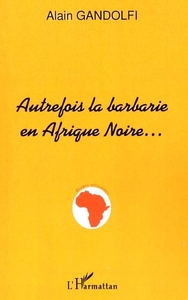 AUTREFOIS LA BARBARIE EN AFRIQUE NOIRE