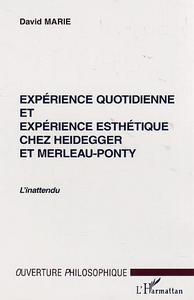 EXPÉRIENCE QUOTIDIENNE ET EXPÉRIENCE ESTHÉTIQUE CHEZ HEIDEGGER ET MERLEAU-PONTY