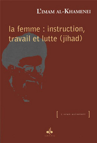 La femme, instruction, travail et lutte (jihad)