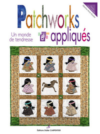 PATCHWORKS ET APPLIQUES - UN MONDE DE TENDRESSE