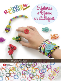 CREATURES ET BJOUX EN ELASTIQUES - RAINBOW LOOM