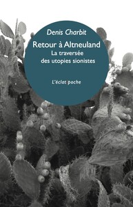 RETOUR A ALTNEULAND - LA TRAVERSEE DES UTOPIES SIONISTES