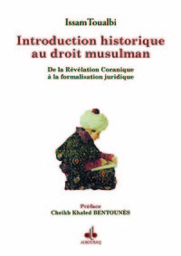 Introduction historique au droit musulman - de la révélation coranique à la formalisation juridique