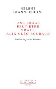 Une image peut-être vraie. Alix Cléo Roubaud. Postface de Jacques Roubaud