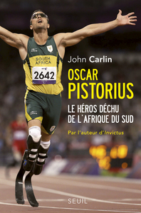 OSCAR PISTORIUS - LE HEROS DECHU DE L'AFRIQUE DU SUD