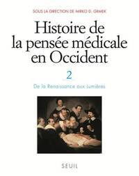 HISTOIRE DE LA PENSEE MEDICALE EN OCCIDENT, T.2 - DE LA RENAISSANCE AUX LUMIERES