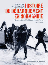 Histoire du débarquement en Normandie. Des origines à la libération de Paris 1941-1944