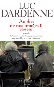 "Au dos de nos images II (2005-2014), suivi des scénarios de ""Le Gamin au vélo"" et ""Deux jours, u