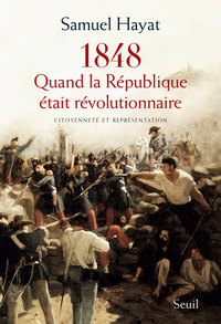 QUAND LA REPUBLIQUE ETAIT REVOLUTIONNAIRE - CITOYENNETE ET REPRESENTATION EN 1848