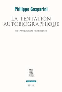 LA TENTATION AUTOBIOGRAPHIQUE - DE L'ANTIQUITE A LA RENAISSANCE