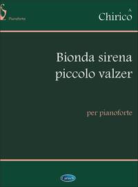 A. CHIRICO: BIONDA SIRENA (PICCOLO VALZER), PER PIANOFORTE PIANO