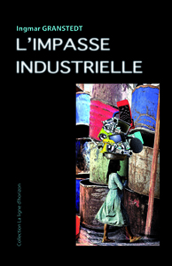 L'impasse industrielle - un monde à réoutiller autrement en tous lieux