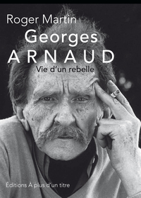 Georges Arnaud - vie d'un rebelle