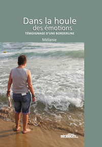 DANS LA HOULE DES EMOTIONS , TEMOIGNAGE D'UNE BORDERLINE