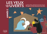 LA CATECHESE LES YEUX OUVERTS - ANNEE C - CATECHESE CREATIVE, L'EVANGILE AU FIL DES DIMANCHES ET FET