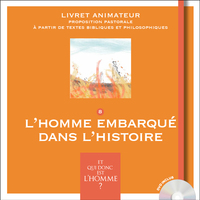 ET QUI DONC EST L'HOMME? - LIVRET ANIMATEUR 8 - L'HOMME EMBARQUE DANS L'HISTOIRE