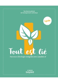 TOUT EST LIE - PARCOURS D'ECOLOGIE INTEGRALE AVEC LAUDATO SI - LYCEE