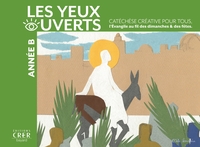 LA CATECHESE LES YEUX OUVERTS - ANNEE  B - CATECHESE CREATIVE, L'EVANGILE AU FIL DES DIMANCHES ET FE