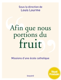 AFIN QUE NOUS PORTIONS DU FRUIT - MISSIONS D'UNE ECOLE CATHOLIQUE