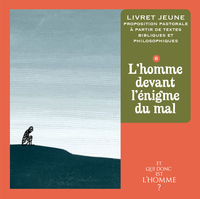 ET QUI DONC EST L'HOMME? - LIVRET JEUNE 6 - L'HOMME FACE A L'ENIGME DU MAL